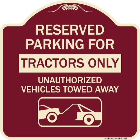 Signmission Parking Lot Reserved Parking for Tractors Only Unauthorized Vehicles Towed Away, A-DES-BU-1818-23416 A-DES-BU-1818-23416